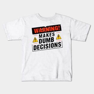 Warning! Makes dumb decisions proceed with caution funny tee Kids T-Shirt